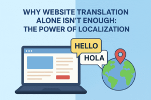 Why Website Translation Alone Isn’t Enough: The Power of Localization.